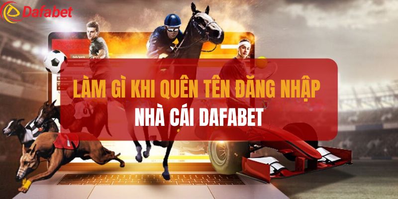 Quy trình lấy lại tài khoản Dafabet khi quên tên đăng nhập